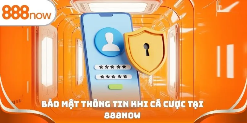 Bảo mật thông tin khi cá cược tại 888Now