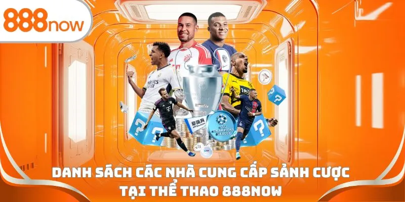 Danh sách các nhà cung cấp sảnh cược tại thể thao 888Now